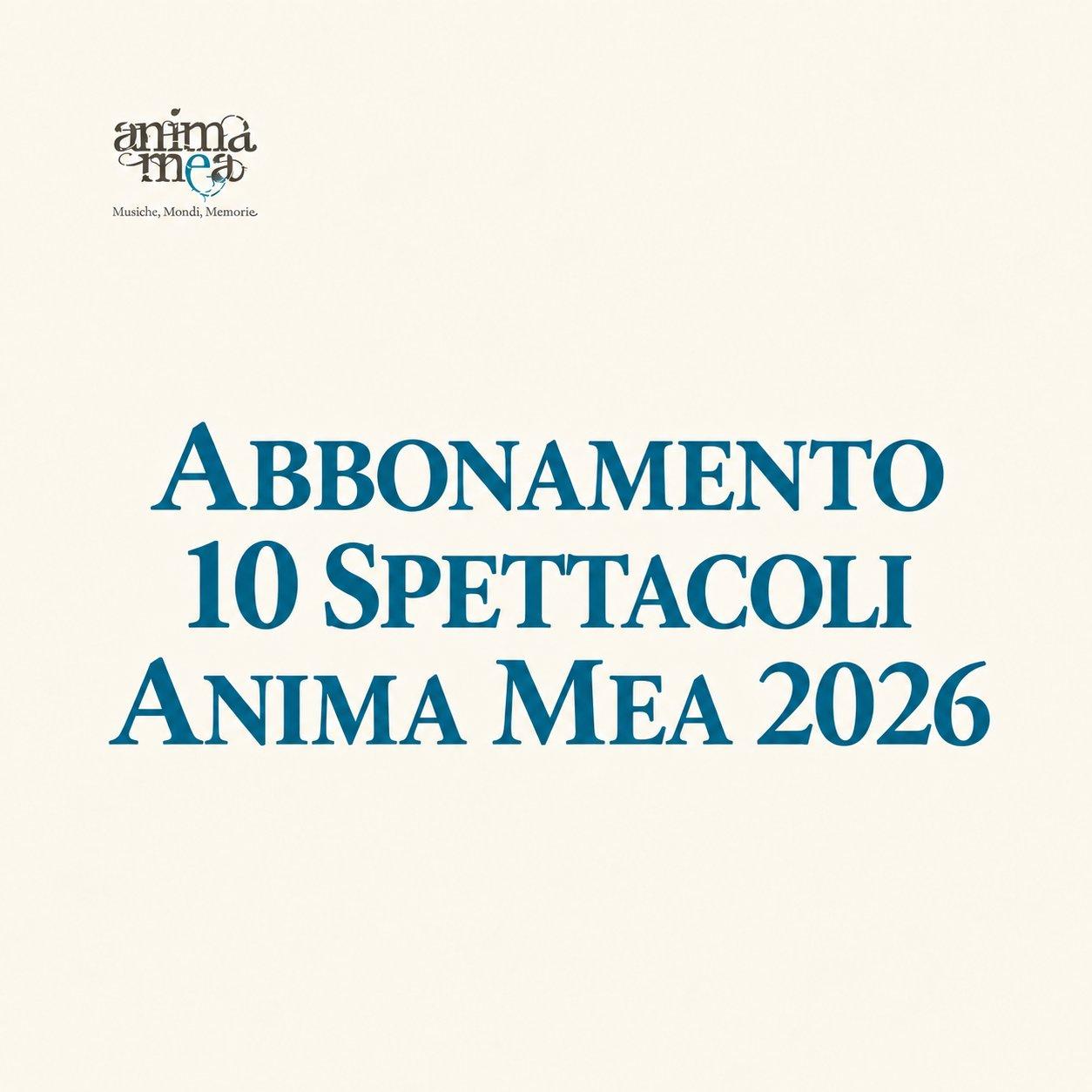 Abbonamento 10 Spettacoli - Anima Mea 2026