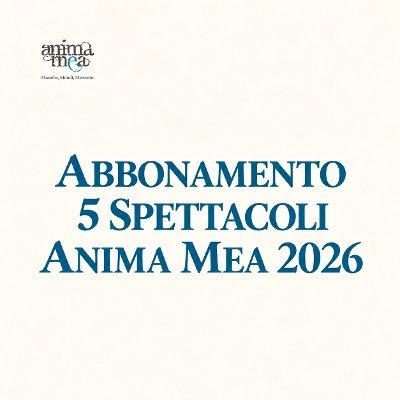 Abbonamento 5 Spettacoli - Anima Mea 2026
